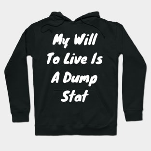 My will to live is my dump stat Hoodie